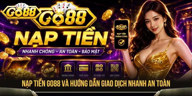 Nạp Tiền GO88 - Hướng Dẫn Giao Dịch An Toàn Từng Bước 1 nạp tiền go88